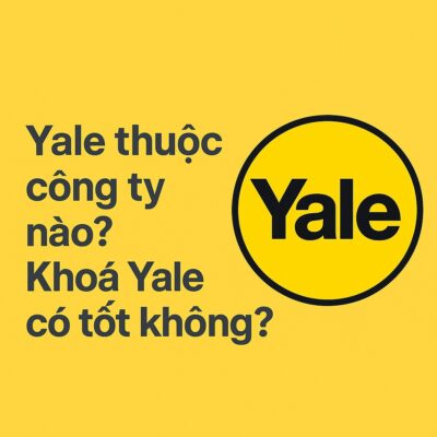 Yale thuộc công ty nào? Khoá Yale có tốt không